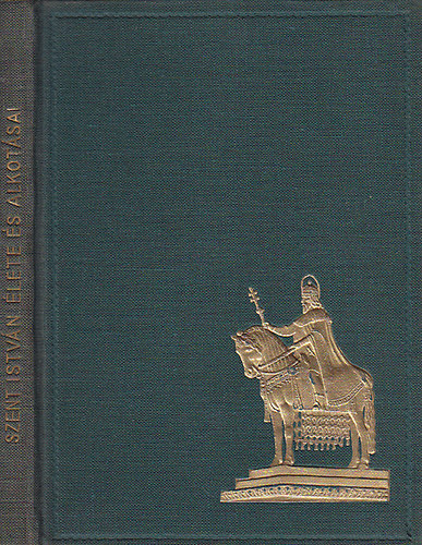 Szent Istvn: Els nagy kirlyunk lete s alkotsai (1938)