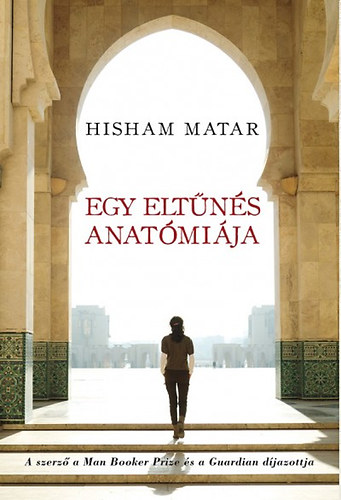 Hisham Matar - Egy eltns anatmija