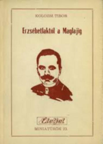 Kolozsi Tibor - Erzs�betlakt�l a Maglajig