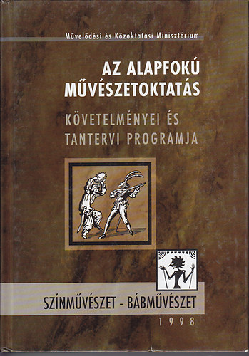 Dr. G�los J�lia  (szerk.) - Az alapfok� m�v�szetoktat�s k�vetelm�nyei �s tantervi programja: sz�nm�v�szet - b�bm�v�szet