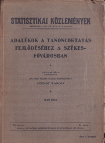 Szendy Kroly - Adalkok a tanoncoktats fejldshez a szkesfvrosban I. (Statisztikai Kzlemnyek)