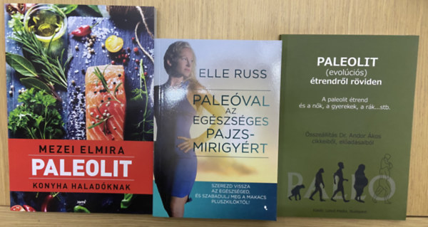Mezei Elmira, Elle Russ, Dr. Andor �kos - 3 db k�nyv a pale�r�l - Paleolit konyha halad�knak, Paleolit (evol�ci�s) �trendr�l r�viden, Pale�val az eg�szs�ges pajzsmirigy�rt