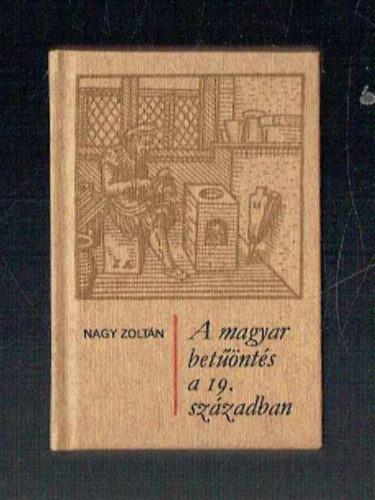 Nagy Zoltn - A magyar betnts a 19. szzadban - A magyar betnts a 20. szzadban (2 ktet)