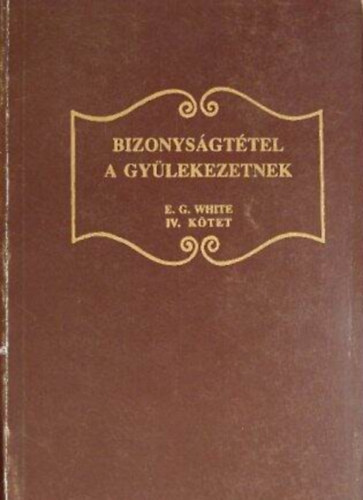 E. G. White - Bizonys�gt�tel a gy�lekezeteknek IV.