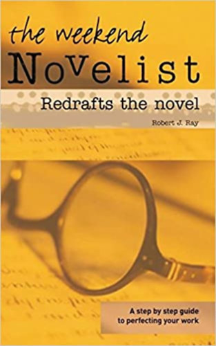 Robert J. Ray - The Weekend Novelist Redrafts the Novel: A Step by Step Guide to Perfecting Your Work