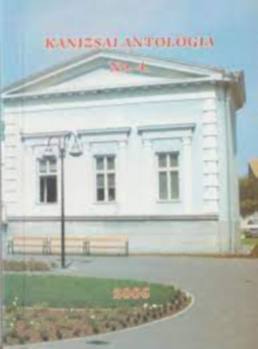 Szabadi Tibor - Kanizsai Antológia No. 4. - 2006