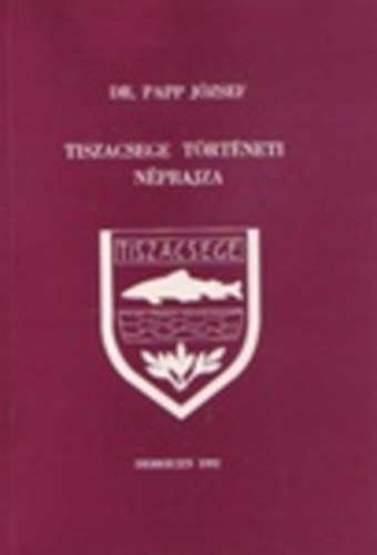 Papp Jzsef Dr. - Tiszacsege trtneti nprajza