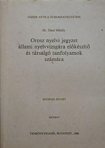 Dr. Dani Mih�ly - Orosz nyelvi jegyzet �llami nyelvvizsg�ra el�k�sz�t� �s t�rsalg� tanfo