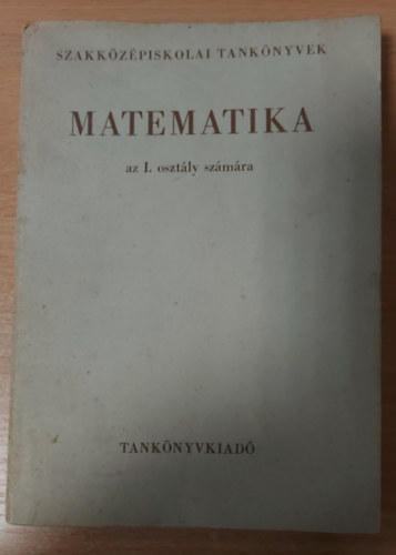 Szerk.: El�d Istv�nn� - Matematika a szakk�z�piskol�k I. oszt�lya sz�m�ra