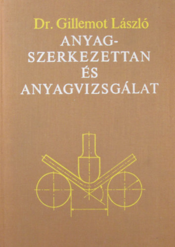 Gillemot Lszl - Anyagszerkezettan s anyagvizsglat