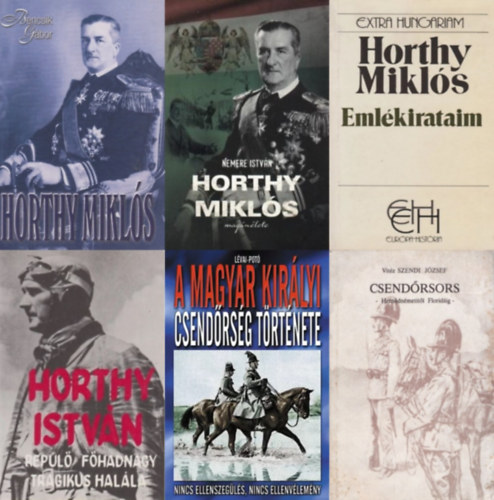 Horthy Miklós, Bencsik Gábor, Nemere István, vitéz Szendi József, Lévai Anita- Potó István, Özv. Horthy Istvánné - 6 db könyv a Horthy-korszakról: Horthy Miklós - A kormányzó és kora + Horthy Miklós magánélete + Emlékirataim + Horthy István repülő főhadnagy tragikus halála + A Magyar Királyi Csendőrség története + Csendőrsors - Hernádn