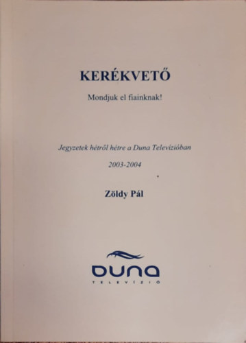 Zldy Pl - Kerkvet - Mondjuk el fiainknak! Jegyzetek htrl htre a Duna Televziban 2003-2004