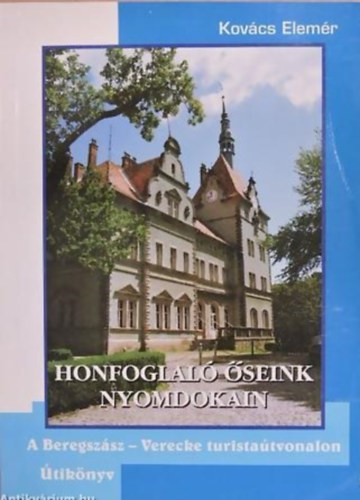 Kovcs Elemr - Honfoglal seink nyomdokain - A Beregszsz - Verecke turistatvonalon