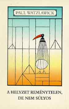 Paul Watzlawick - A helyzet remnytelen, de nem slyos