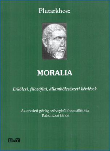 Plutarkhosz - Moralia - Erkölcsi, filozófiai, állambölcsészeti kérdések