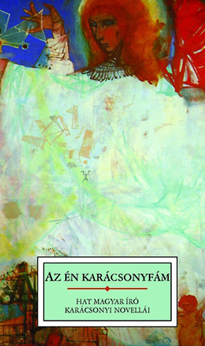 Ady Endre  Nagy Lajos  Kr�dy Gyula  M�ra Ferenc  Kosztol�nyi Dezs�  M�ricz Zsigmond - Az �n kar�csonyf�m - Hat magyar �r� kar�csonyi novell�i