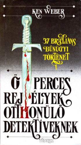 Szerk.: Ungr Pter, Ford.: Nemes Istvn, Graf.: Gl Lszl Ken Weber - tperces rejtlyek otthonl detektveknek - 37 BRILINS BNGYI TRTNET