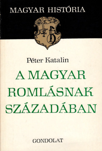 Pter Katalin - A magyar romlsnak szzadban (magyar histria)