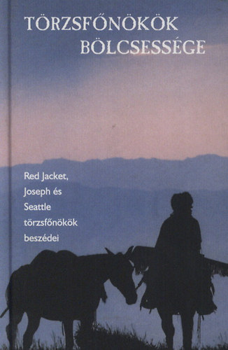 Törzsfőnökök bölcsessége/Red Jacket,Joseph és Seattle törzsfőnökök