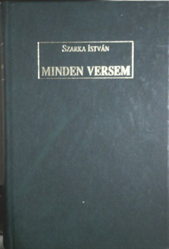 Szarka István - Minden versem, 1957-1996
