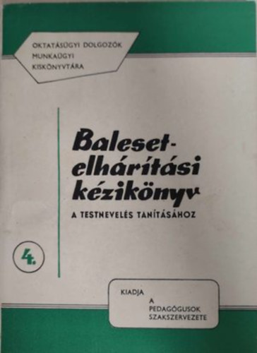 Balesetelhárítási kézikönyv- A testnevelés tanításához (Oktatásügyi dolgozók munkaügyi kiskönyvtára 4.)