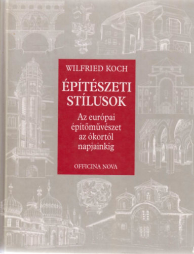 Wilfried Koch - Építészeti stílusok - Az európai építőművészet az ókortól napjainkig
