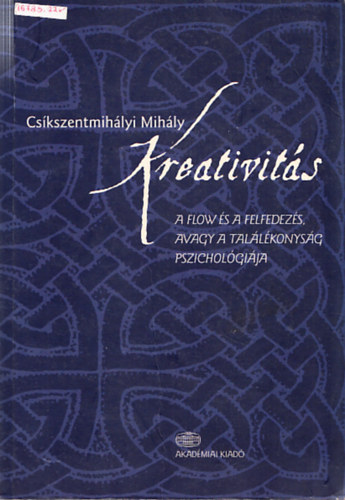 Cs�kszentmih�lyi Mih�ly - Kreativit�s (A flow �s a felfedez�s avagy a tal�l�konys�g pszichol�gi�ja)