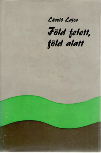 L�szl� Lajos - F�ld felett, f�ld alatt