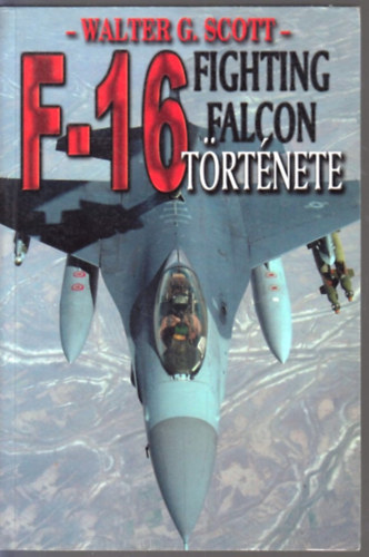 Walter G. Scott - Az F-16 Fighting Falcon t�rt�nete