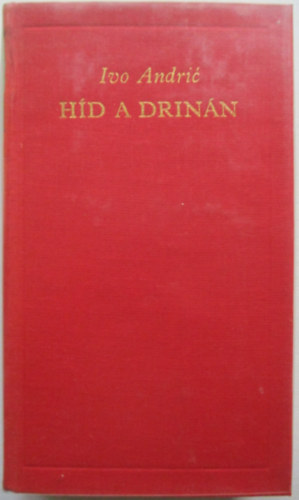 Ivo Andric - Híd a Drinán (A Világirodalom Klasszikusai - Új sorozat)