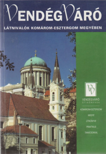 E. Nagy Lajos - Vendégváró: Látnivalók Komárom-Esztergom megyében