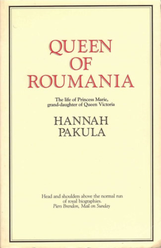 Hannah Pakula - Queen of Roumania - The life of Princess Marie, grand-daughter of Queen Victoria