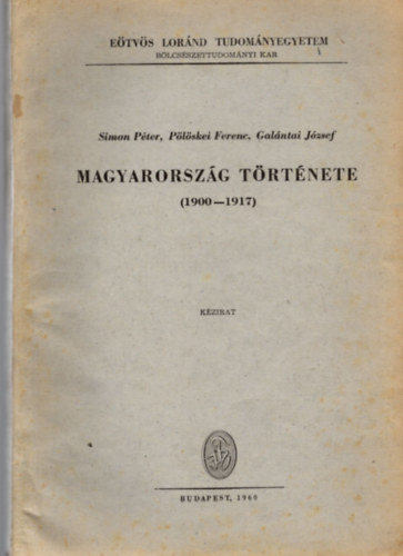 Simon Péter; Pölöskei Ferenc; Galántai József - Magyarország története 1900-1917 - kézirat ELTE BK