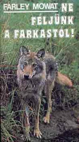 Farley Mowat - Ne f�lj�nk a farkast�l!