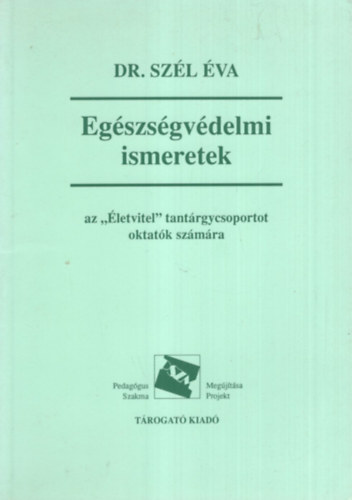 Dr. Sz�l �va - Eg�szs�gv�delmi ismeretek  az  �letvitel tant�rgycsoportot oktat�k sz�m�ra