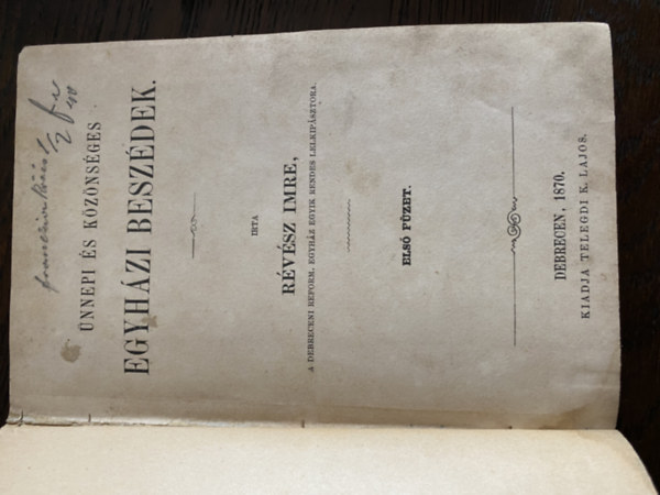 Révész Imre - kolligátum: Ünnepi és közönséges egyházi beszédek első füzet 1870 Debrecen - Temetési beszédek első füzet 1870 Debrecen - Temetési beszédek 1889 Pápa