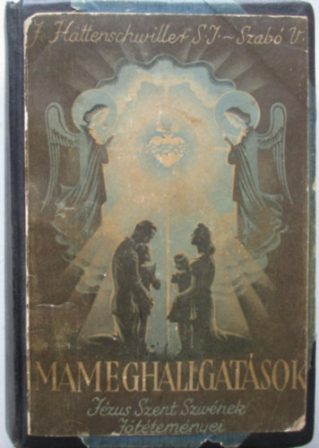 J.HAttenschwiller S.J.- Szab� V. - Imameghallgat�sok  vagy J�zus szent sziv�nek J�t�tem�nyei