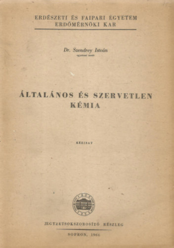 Dr. Szendrey Istvn - ltalnos s szervetlen kmia (Erdszeti s Faipari Egyetem Erdmrnki Kar)