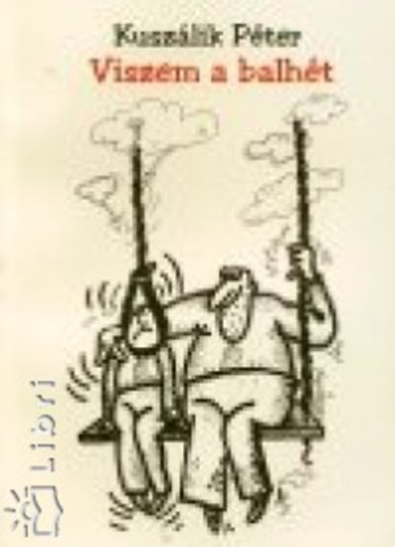 Kusz�lik P�ter - Viszem a balh�t