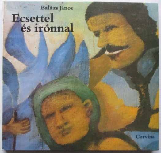 Balázs János - Ecsettel és irónnal