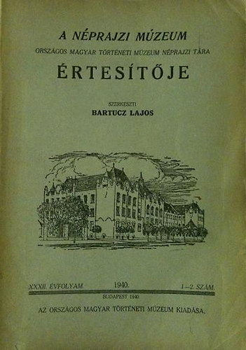 Bartucz Lajos  (szerk.) - A Nprajzi Mzeum rtestje XXXII.vfolyam 1940. 1-2.szm