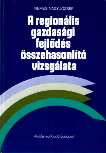 Nemes Nagy Jzsef - A regionlis gazdasgi fejlds sszehasonlt vizsglata