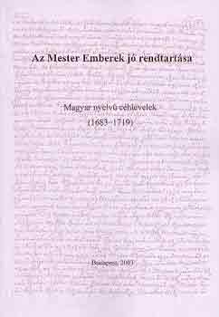 Vissi Zsuzsanna - Az mester emberek j rendtartsa-Magyar nyelv chlevelek \(1683-1719)