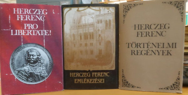 Herczeg Ferenc - 3 db Herczeg Ferenc k�tet: T�rt�nelmi reg�nyek - Pro libertate! - Herczeg Ferenc eml�kez�sei