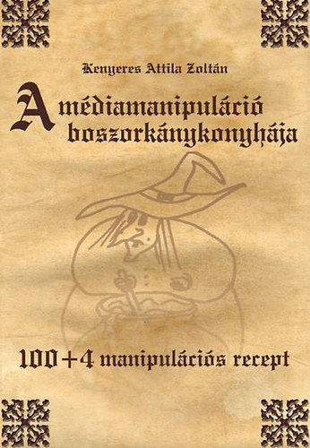 Kenyeres Attila Zolt�n - A m�diamanipul�ci� boszork�nykonyh�ja