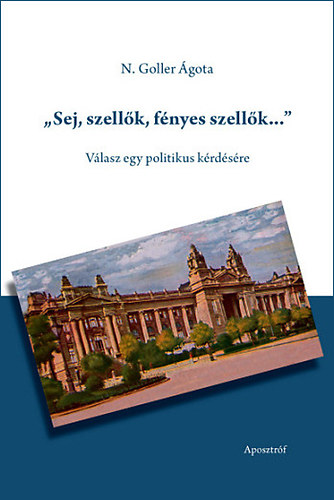 N.goller �gota - ,,Sej, szell�k, f�nyes szell�k..." - V�lasz egy politikus k�rd�s�re