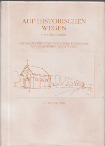 G�bor Winkler - Auf Historischen Wegen - Gedenkst�tten und technische denkm�ler an ungarischen Landstra�en