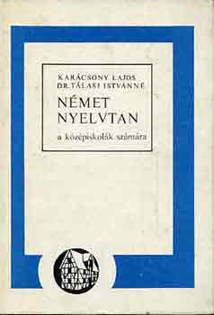 Kar�csony Lajos-Dr. T�lasi - N�met nyelvtan a k�z�piskol�k sz�m�ra - NT-10166/1