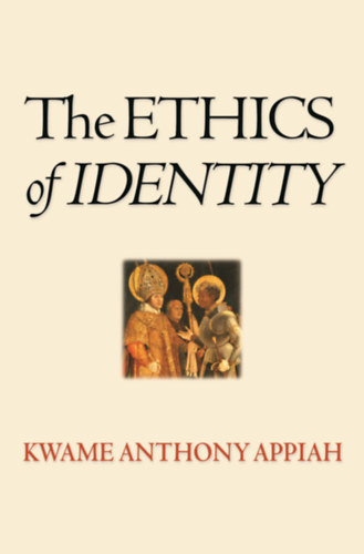 Kwame Anthony Appiah - The Ethics of Identity (Az identit�s etik�ja - angol nyelv�)