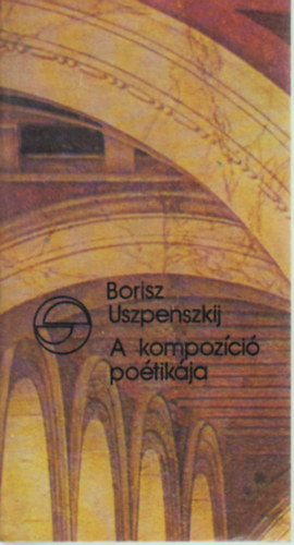 Borisz Uszpenszkij - A kompoz�ci� po�tik�ja (A m�v�szi sz�veg szerkezete �s a kompoz�ci�s form�k tipol�gi�ja)